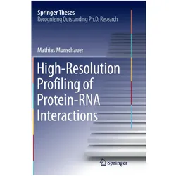 High-Resolution Profiling of Protein-RNA Interactions, Fachbücher von Mathias Munschauer
