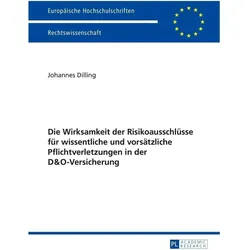 Die Wirksamkeit der Risikoausschlüsse für wissentliche und vorsätzliche Pflichtverletzungen in der D, Fachbücher von Johannes Dilling
