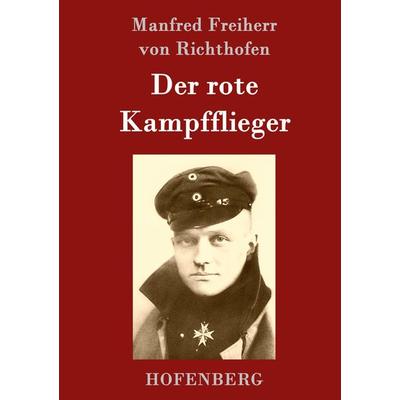 Der rote Kampfflieger, Gebundene Ausgabe von Manfred Freiherr Richthofen, Hofenberg, 978-3-8430-7302-8