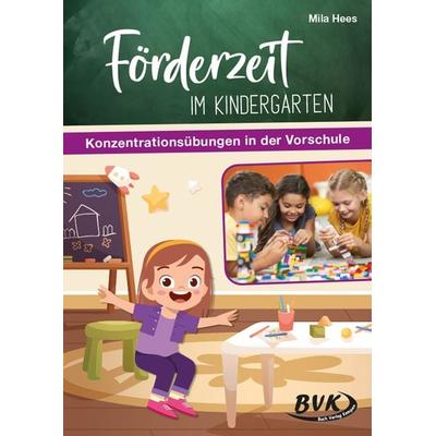 Förderzeit im Kindergarten – Konzentrationsübungen in der Vorschule, Geheftet von Mila Hees, BVK Buch Verlag Kempen GmbH, 978-3-96520-198-9