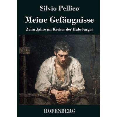Meine Gefängnisse, Gebundene Ausgabe von Silvio Pellico, Henricus - Edition Deutsche Klassik, 978-3-7437-5358-7