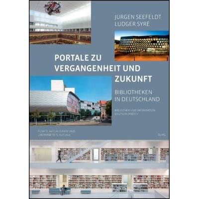 Portale zu Vergangenheit und Zukunft. Bibliotheken in Deutschland, Taschenbuch von Ludger Syre,Jürgen Seefeldt, Georg Olms Verlag, 978-3-487-15562-3