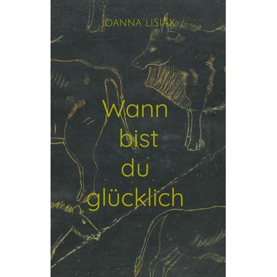 Wann bist du glücklich, Taschenbuch von Joanna Lisiak, BoD – Books on Demand, 978-3-7597-4343-5