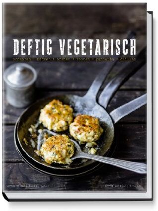 Anne-Katrin Weber - Deftig Vegetarisch - schmoren, backen, braten, rösten, panieren, grillen - Preis vom 13.10.2026 11:25:28 h