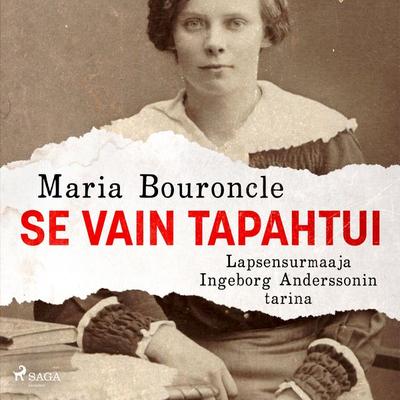 Se vain tapahtui – Lapsensurmaaja Ingeborg Anderssonin tarina - Maria Bouroncle, Audio, 9788727156675