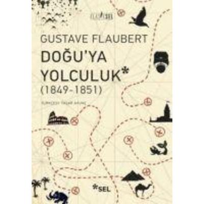 Doguya Yolculuk 1849 - 1851, Taschenbuch von Gustave Flaubert, Sel Yayincilik, 978-975-570-826-3
