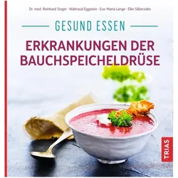 Gesund essen - Erkrankungen der Bauchspeicheldrüse, Ratgeber von Elke Silberzahn, Reinhard Singer, Waltraud Eggstein, Eva-Maria Lange