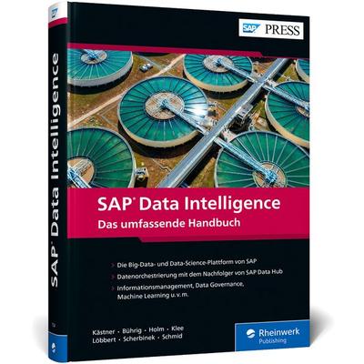SAP Data Intelligence, Gebundene Ausgabe von Alexander Kästner,Maren Bührig,Janina Holm,Dominik Klee,Michael Löbbert, Rheinwerk, 978-3-8362-7724-2