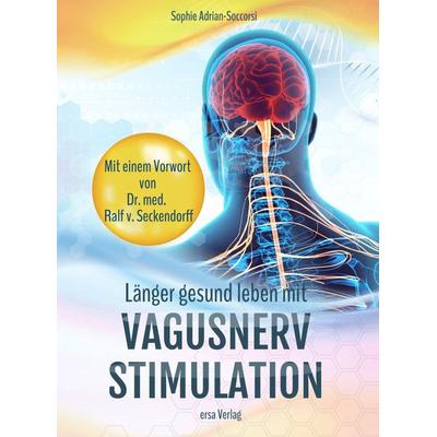 Länger gesund leben mit Vagusnerv-Stimulation, Taschenbuch von Sophie Adrian-Soccorsi, Ersa Verlag, 978-3-948732-03-5