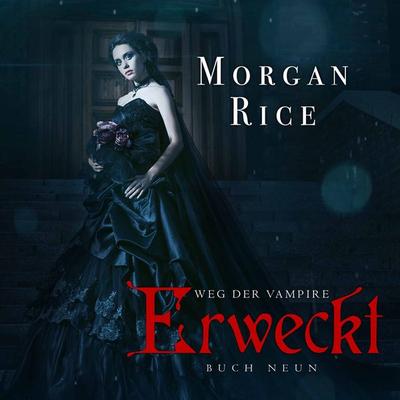 Erweckt (Band & 9 Der Weg Der Vampire) - Morgan Rice, Audio, 9781094315782