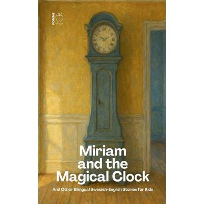 Miriam and the Magical Clock And Other Bilingual Swedish-English Stories for Kids, Taschenbuch von Pomme Bilingual, Pomme Bilingual