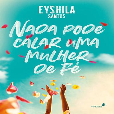 Nada pode calar uma mulher de fé - Eyshila, Audio, 9788524305801