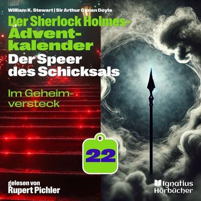 Im Geheimversteck (Der Sherlock Holmes-Adventkalender: Der Speer des Schicksals, Folge 22) - Arthur Conan Doyle,William K. Stewart, Audio,