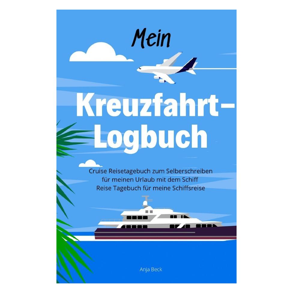 epubli Mein Kreuzfahrt-Logbuch Cruise Reisetagebuch zum Selberschreiben für meinen Urlaub mit dem Schiff Re (Deutsch, 2019, Anja Beck) (56119695)
