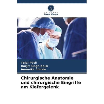 Chirurgische Anatomie und chirurgische Eingriffe am Kiefergelenk, Taschenbuch von Tejal Patil,Harjit Singh Kalsi,Anamika Shinde, Verlag Unser Wissen,