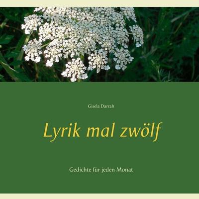 Lyrik mal zwölf, Taschenbuch von Gisela Darrah, BoD – Books on Demand, 978-3-7460-4685-3