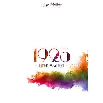 1925 - Liebe wächst, Taschenbuch von Lisa Pfeifer, BoD – Books on Demand, 978-3-7504-0790-9