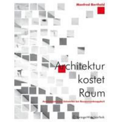 Architektur kostet Raum, Gebundene Ausgabe von Manfred Berthold, Springer-Verlag KG, 978-3-7091-0225-1