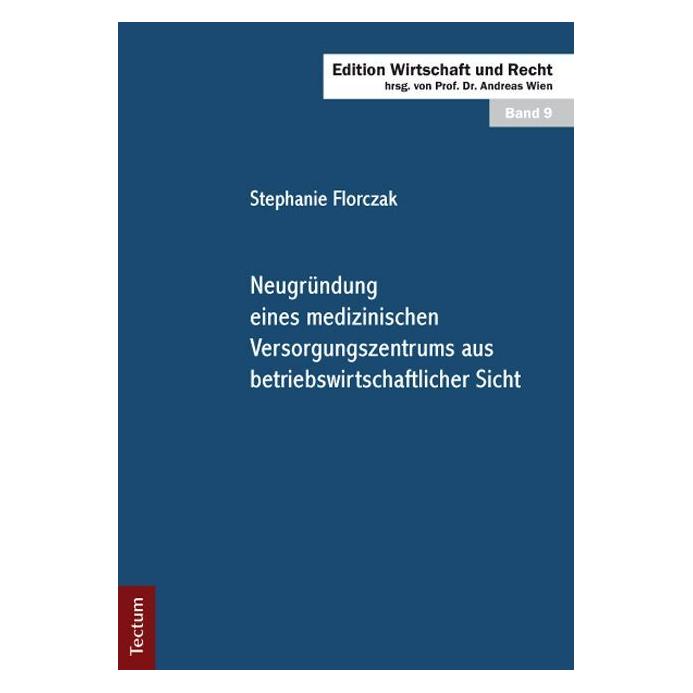 Tectum Neugründung eines medizinischen Versorgungszentrums aus betriebswirtschaftlicher Sicht (Deutsch, Softcover, Stephanie Florczak) (55494113)