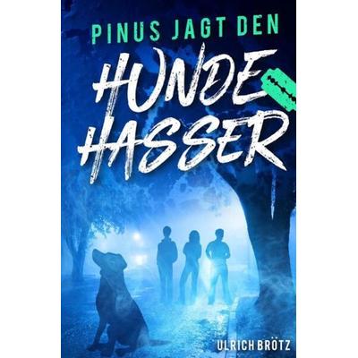Pinus jagt den Hundehasser, Taschenbuch von Ulrich Brötz, Epubli, 978-3-7531-5483-1