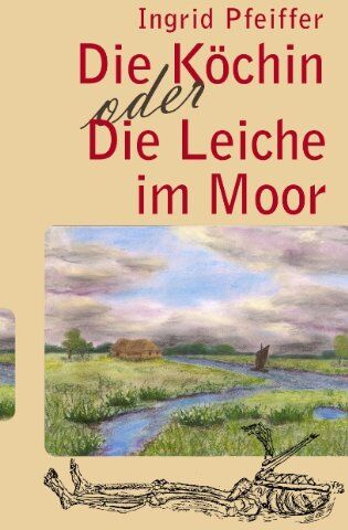 Ingrid Pfeiffer - Die Köchin oder die Leiche im Moor - Preis vom 11.10.2026 15:43:13 h