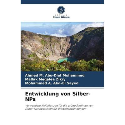 Entwicklung von Silber-NPs, Taschenbuch von Ahmed M. Abu-Dief Mohammed,Mallak Megalea Zikry,Mohammed A. Abd-El Sayed, Verlag Unser Wissen,