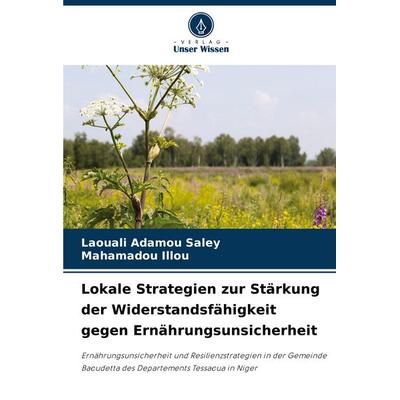 Lokale Strategien zur Stärkung der Widerstandsfähigkeit gegen Ernährungsunsicherheit, Taschenbuch von Laouali Adamou Saley,Mahamadou ILLOU, Verlag