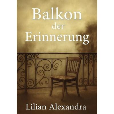 Balkon der Erinnerung, Taschenbuch von Lilian Alexandra, Epubli, 978-3-565-55566-6