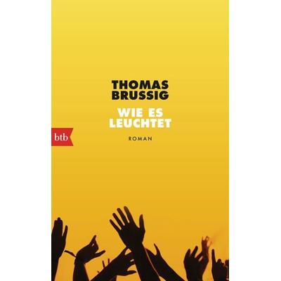 Wie es leuchtet, Taschenbuch von Thomas Brussig, btb, 978-3-442-77403-6