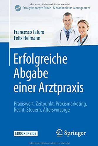 Francesco Tafuro - Erfolgreiche Abgabe einer Arztpraxis: Praxiswert, Zeitpunkt, Praxismarketing, Recht, Steuern, Altersvorsorge (Erfolgskonzepte Praxis- & Krankenhaus-Management, Band 1) - Preis vom 09.10.2026 07:28:09 h