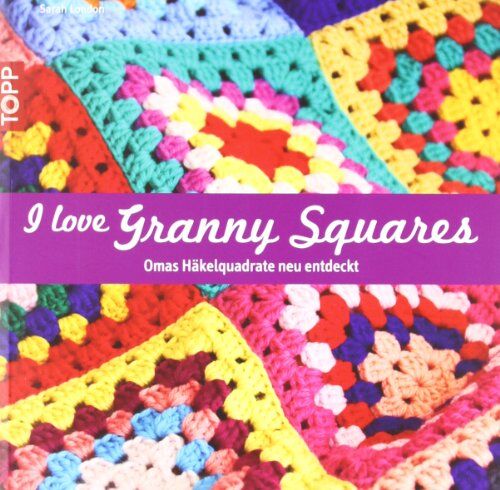 Sarah London - I love Granny Squares: Omas Häkelquadrate neu entdeckt - Preis vom 11.10.2026 15:43:13 h