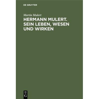 Hermann Mulert. Sein Leben, Wesen und Wirken, Gebundene Ausgabe von Martin Mulert, De Gruyter, 978-3-11-230910-0