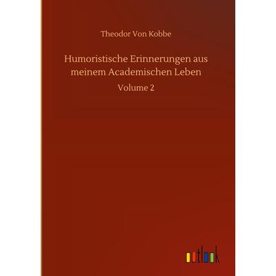 Humoristische Erinnerungen aus meinem Academischen Leben, Gebundene Ausgabe von Theodor Kobbe, BoD - Books on Demand, 978-3-7524-0410-4