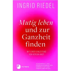Mutig leben und zur Ganzheit finden, Fachbücher von Ingrid Riedel