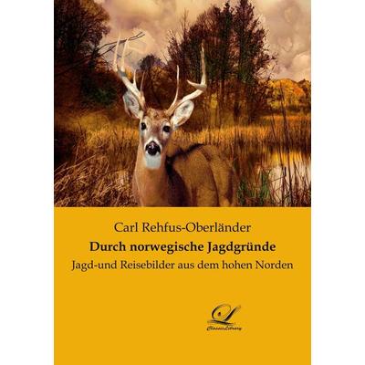 Durch norwegische Jagdgründe, Taschenbuch von Carl Rehfus-Oberländer, Classic-Library, 978-3-96167-161-8