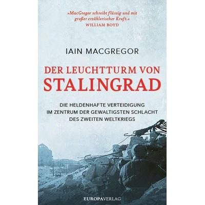 Der Leuchtturm von Stalingrad, Gebundene Ausgabe von Iain MacGregor, Europa Verlage, 978-3-95890-510-8