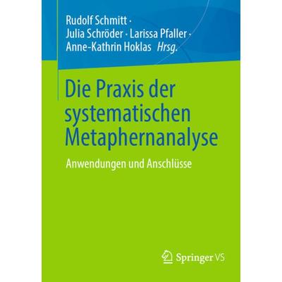Die Praxis der systematischen Metaphernanalyse, Taschenbuch von , Springer Fachmedien Wiesbaden GmbH, 978-3-658-36120-4