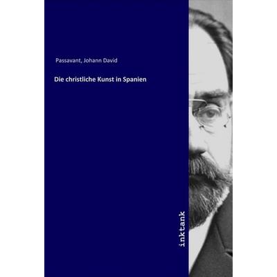 Die christliche Kunst in Spanien, Taschenbuch von Johann David Passavant, LAP LAMBERT Academic Publishing, 978-3-7503-1659-1