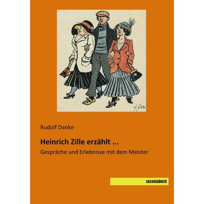 Heinrich Zille erzählt ..., Taschenbuch von Rudolf Danke, Saxoniabuch.de, 978-3-95770-651-5