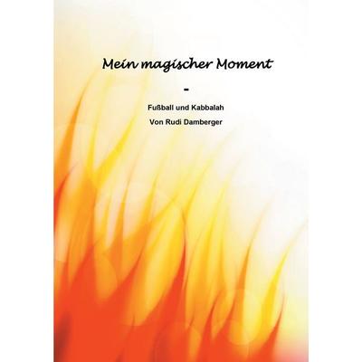 Mein magischer Moment - Fußball und Kabbalah, Taschenbuch von Rudolf Damberger, BoD – Books on Demand, 978-3-7412-2514-7