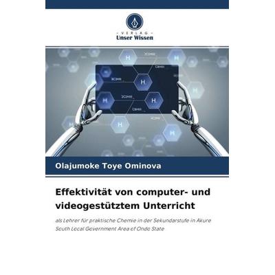 Effektivität von computer- und videogestütztem Unterricht, Taschenbuch von Olajumoke Toye Ominova, Verlag Unser Wissen, 978-620-4-60520-3