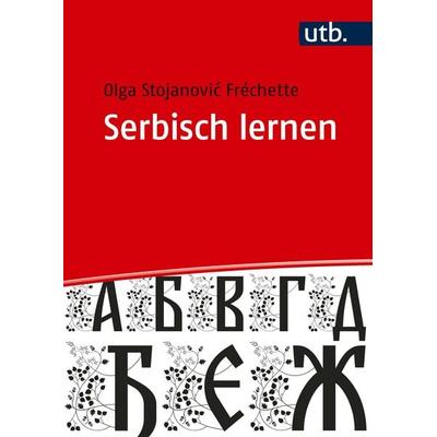 Serbisch lernen, Taschenbuch von Olga Stojanovic Fréchette, Utb GmbH, 978-3-8252-6608-0