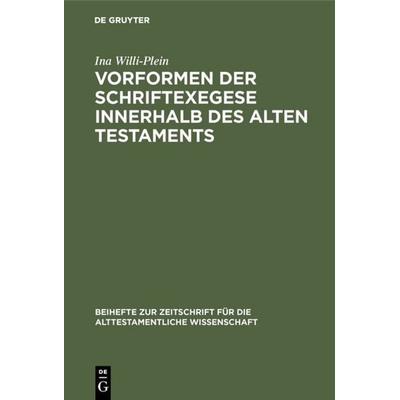 Vorformen der Schriftexegese innerhalb des Alten Testaments, Gebundene Ausgabe von Ina Willi-Plein, De Gruyter, 978-3-11-001897-4