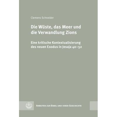 Die Wüste, das Meer und die Verwandlung Zions, Gebundene Ausgabe von Clemens Schneider, Evangelische Verlagsanstalt, 978-3-374-07628-4