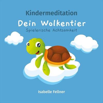 Kindermeditation - Dein Wolkentier - Spielerische Achtsamkeit - Isabelle Fellner, Audio, 4061707157684