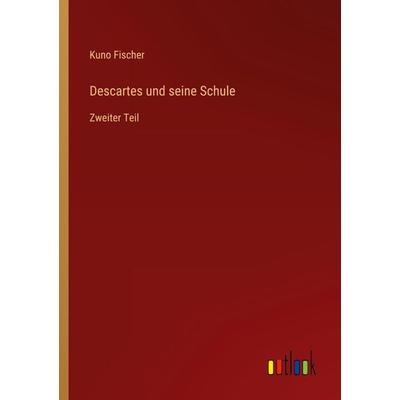 Descartes und seine Schule, Taschenbuch von Kuno Fischer, Outlook, 978-3-368-48398-2