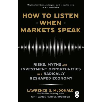 How to Listen When Markets Speak, Taschenbuch von Lawrence McDonald,James Robinson, Transworld Publ. Ltd UK, 978-1-80499-598-3