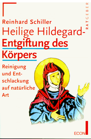 Reinhard Schiller - Heilige Hildegard. Entgiftung des Körpers. Reinigung und Entschlackung auf natürliche Art. - Preis vom 30.09.2026 09:01:18 h