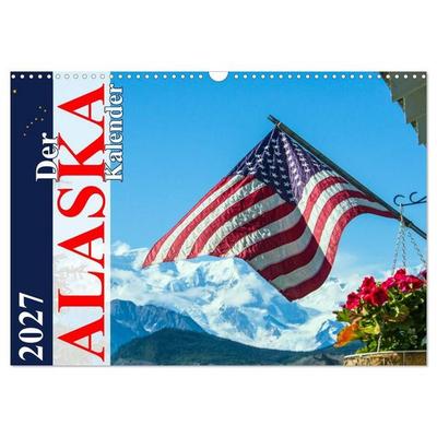 Der Alaska Kalender (Wandkalender 2027 DIN A3 quer), CALVENDO Monatskalender