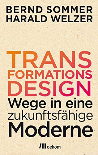 Bernd Sommer - Transformationsdesign: Wege in eine zukunftsfähige Moderne - Preis vom 12.10.2026 11:37:12 h
